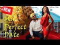 MY PERFECT DATE MAURICE SAM SONIA UCHE 2024 EXCLUSIVE NIGERIAN MOVIE