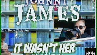 Johnny James - It Wasn&#39;t Her