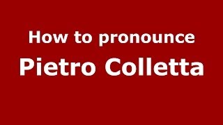 How to pronounce Pietro Colletta
