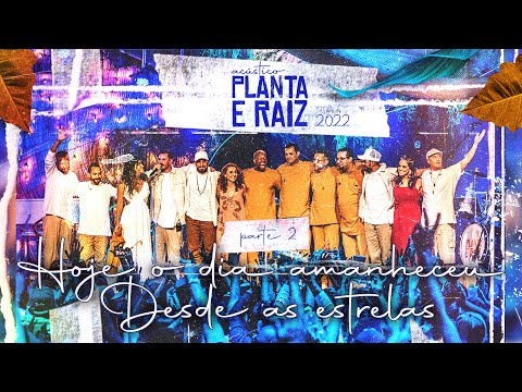 Hoje o Dia Amanheceu | Desde as Estrelas - Acústico Planta & Raiz  2022 - Ao Vivo em SP