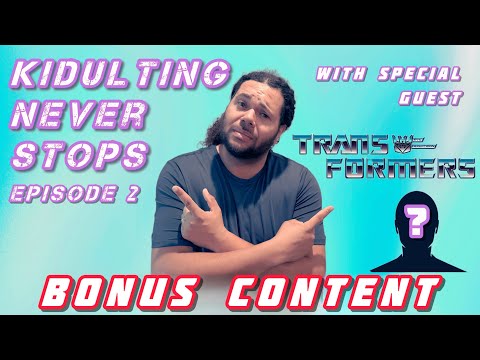 Kidulting Never Stops - Episode 2 A Transformers Fan Spotlight (BONUS CONTENT, deleted scenes)