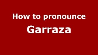How to pronounce Garraza