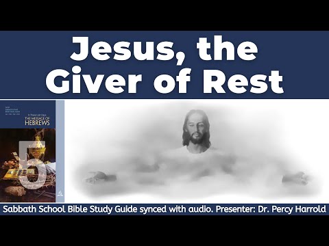 2022 Q1 Lesson 05 – Jesus, the Giver of Rest – Audio by Percy Harrold