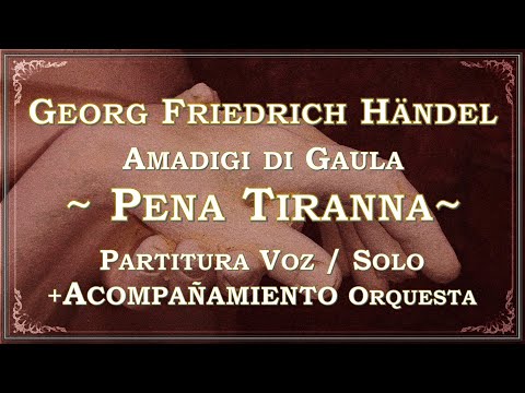 «Pena Tiranna» Amadigi di Gaula ~ Händel (Orchestra Accompaniment + Voice / Solo Score)