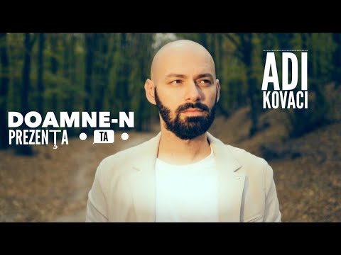 Adi Kovaci - Doamne-n prezența Ta (Official Music Video)
