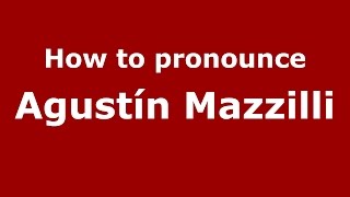 How to pronounce Agustín Mazzilli