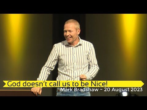 Mark Bradshaw with "God doesn't call us to be NICE" ~  20 August 2023