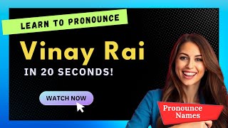How to pronounce Vinay Rai