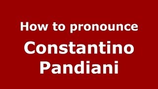How to pronounce Constantino Pandiani