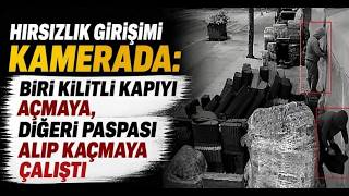 Hırsızlık Girişimi Kamerada Biri Kilitli Kapıyı Açmaya, Diğeri Paspası Alıp Kaçmaya Çalıştı