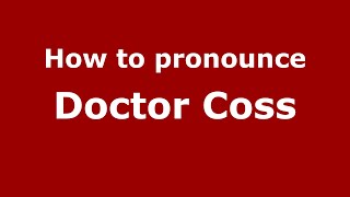 How to pronounce Doctor Coss