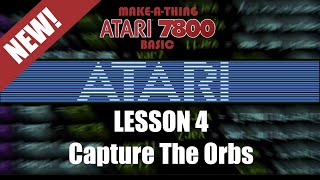 Atari 7800 Basic Lesson #4: Capture The Orbs