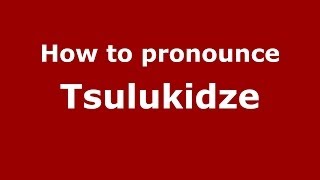 How to pronounce Tsulukidze
