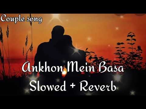 Ankhon Mein Basa Lunga [Slow + Reverb] - Mohit Chauhan |Couple song