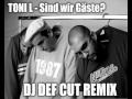 TONI L - Sind wir Gäste? (DJ DEF CUT Remix ...