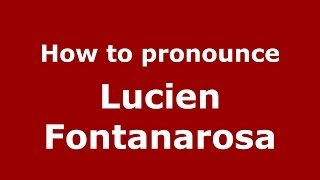 How to pronounce Lucien Fontanarosa