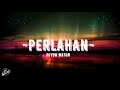 Perlahan - GuyonWaton (Lirik/Lyrics) I Perlahan engkau pun menjauh dari diriku Melupakan semua