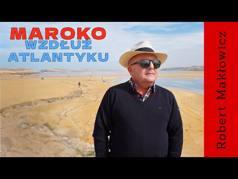 "Morocco. Along the Atlantic. - ROBERT MAKŁOWICZ MOROCCO episode 257