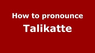 How to pronounce Talikatte