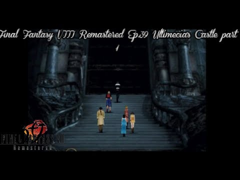 Final Fantasy VIII Remastered Ep 39 Ultimecia's Castle part 1