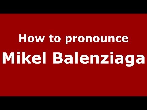 How to pronounce Mikel Balenziaga (Spanish/Spain) - PronounceNames.com