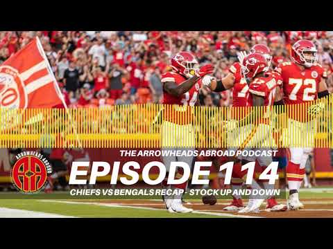 Arrowheads Abroad Podcast - Episode 114 - Chiefs vs Bengals recap – Stock up and down Video