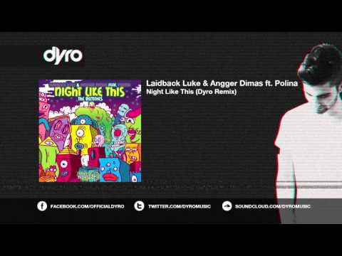 Laidback Luke & Angger Dimas feat. Polina - Night Like This (Dyro Remix)