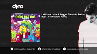 Laidback Luke &amp; Angger Dimas feat. Polina - Night Like This (Dyro Remix)