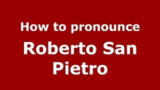 How to pronounce Roberto San Pietro