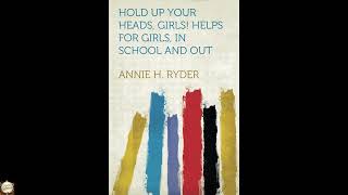 Hold Up Your Heads, Girls! Helps for Girls, in School and out
