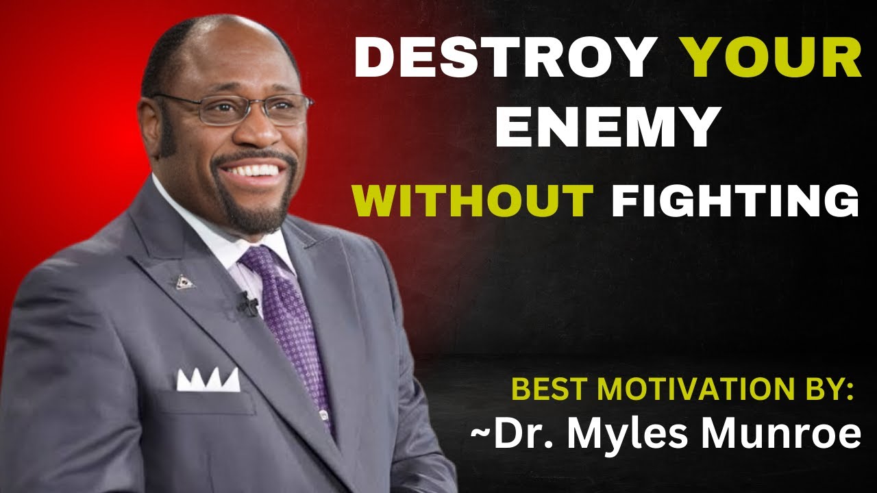 DESTROY YOUR ENEMY WITHOUT FIGHTING || DR. MYLES MUNROE