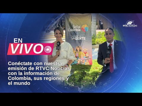 🔴📺 EN VIVO: Emisión de RTVC Noticias con información de Colombia, sus regiones y el mundo