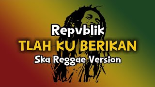 Download lagu Tlah ku berikan ( Ska Reggae ) Repvblik Band mp3