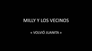 MILLY Y LOS VECINOS - VOLVIÓ JUANITA