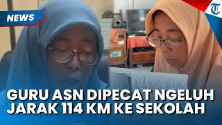 GURU ASN di Pasuruan Dipecat gegara Ngeluh Jarak ke Sekolah 114 Kilometer, Absensi Disebut Bolong