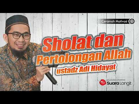 Sholat dan Pertolongan Allah - Ustadz Adi Hidayat