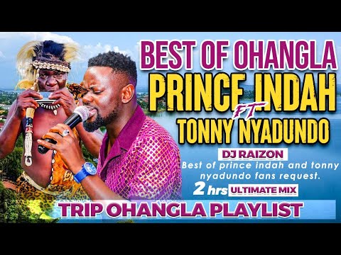 BEST OF OHANGLA MIX 2025!!PRINCE INDAH FT TONNY NYADUNDO