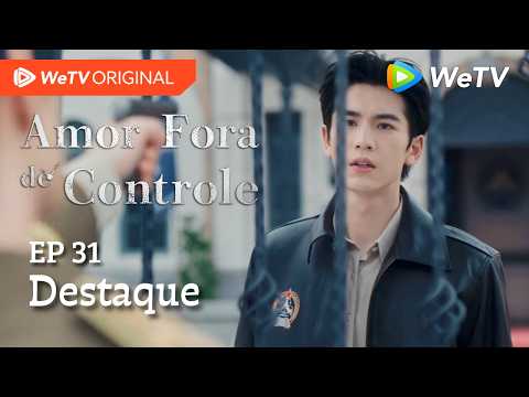 Amor Fora de Controle EP31 | Destaque | Wang Churan e Zhang Linghe | É hora de acertar as contas