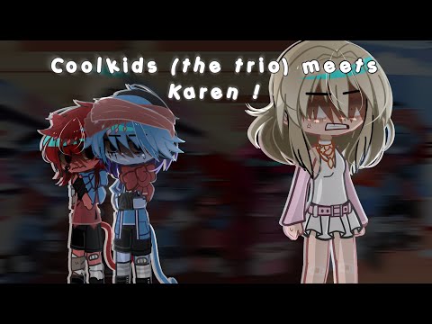 THE TRIO (Coolkid’s Trio) MEETS KAREN! /Forsaken