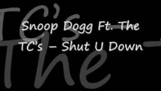 Snoop Dogg  Ft The TCs - Shut U Down  [NEW 2009]