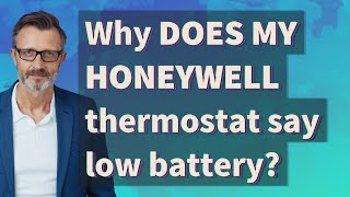 Why Does My Honeywell thermostat say low battery?
