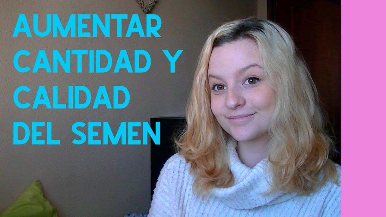 Cómo AUMENTAR la cantidad de SEMEN o MEJORAR su calidad | COOKIESEXOLOGIA