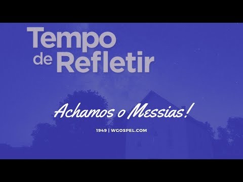 Tempo de Refletir 1949 - Achamos o Messias!