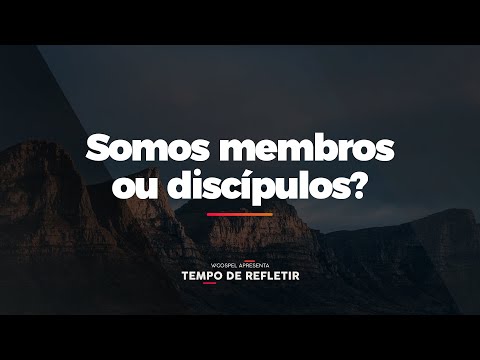 [Tempo de Refletir] Somos membros ou discípulos?