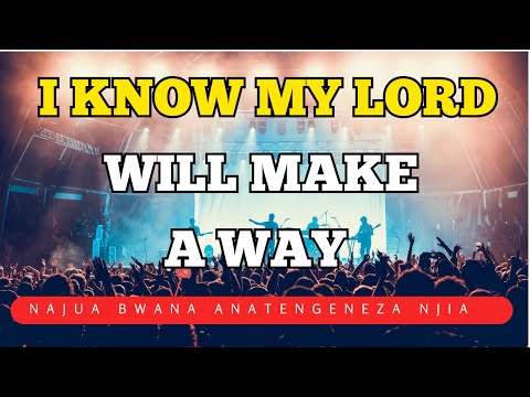I know My Lord He Makes A Way For me |  Najua Bwana Anatengeneza Njia |  Sounds Of Afrika (Lyrics)