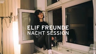 ELIF - FREUNDE (NACHT SESSION)