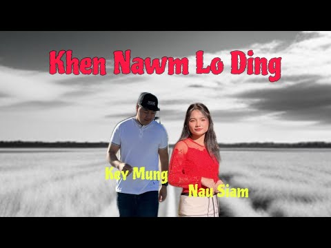 Key Mung Ft Nau Siam  - Khen Nawn Lo Ding (Lyrics Video)