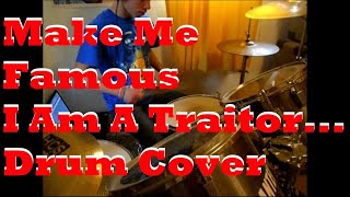 Make Me Famous - I Am A Traitor. No One Does Care - Drum Cover