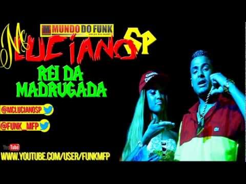 Mc Luciano Sp - Rei da Madrugada ( Lançamento 2013 )