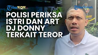 POLISI PERIKSA ISTRI DAN ART DJ DONNY di Jakarta Timur, Selidiki Teror Bangkai Ayam dan Bom Molotov